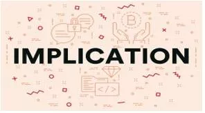Implication  - A possible effect or result of an action or a decision