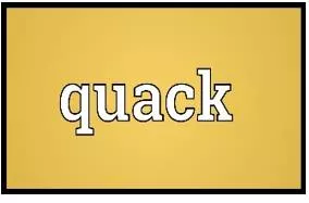 Quacks - A person who dishonestly claims to have medical knowledge or skills