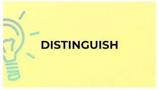 Distinguish - to recognize the difference between two people or things