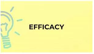 Efficacy  - the ability of something to produce the results that are wanted