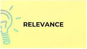 Relevance  - a close connection with the subject you are discussing or the situation you are in