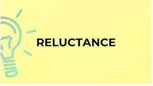 Reluctance  - the feeling of being unwilling to do something and hesitating before you do it, because you do not  want to do it or because you are not sure that it is the right thing to do