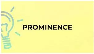 Prominence  - the state of being important, well known or easy to notice