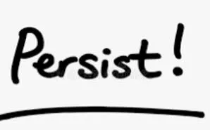 Persist - To continue to do something despite difficulties or opposition, in a way that can seem unreasonable