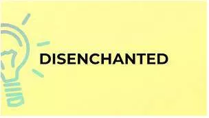 Disenchanted meaning