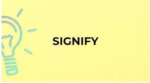 Signify  - To be a sign of something.