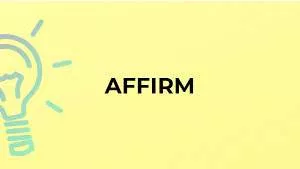 Affirm - To state clearly or publicly that something is true or that you support something strongly.
