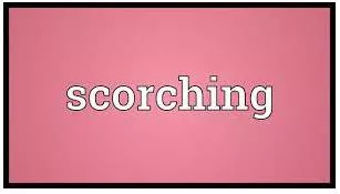 Scorching meaning