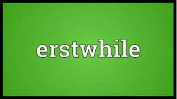Erstwhile meaning