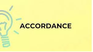 Accordance  - According to a rule or the way that somebody says that something should be done.