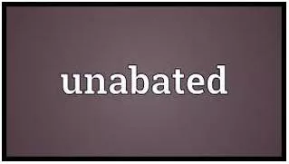 Unabated - Without becoming any less strong.