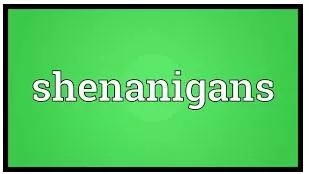 Shenanigans meaning