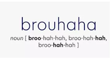 Brouhaha  - A noisy and overexcited reaction or response to something.