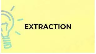 Extraction  - The act or process of removing or obtaining something from something else