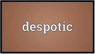 Despotic - Connected with or typical of a leader with great power, especially one who uses it in a cruel way.