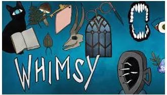 Whimsy - A way of thinking or behaving or a style of doing something that is unusual and not serious, in a way that is either funny or annoying.
