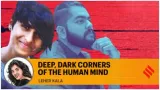 Deep  dark corners of the human mind
