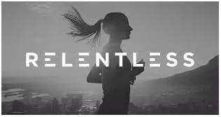 Relentless - Not stopping.