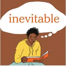 Inevitable - That you cannot avoid or prevent.