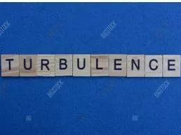 Turbulence  - A situation in which there is a lot of sudden change, trouble, argument and sometimes violence.