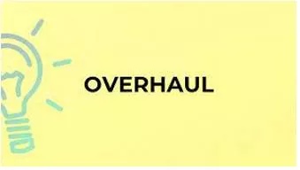 Overhaul - An examination of a machine or system, including doing repairs on it or making changes to it.