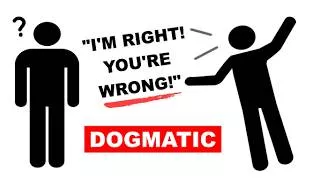 Dogmatic - Being certain that your beliefs are right and that others should accept them, without considering other opinions or evidence.