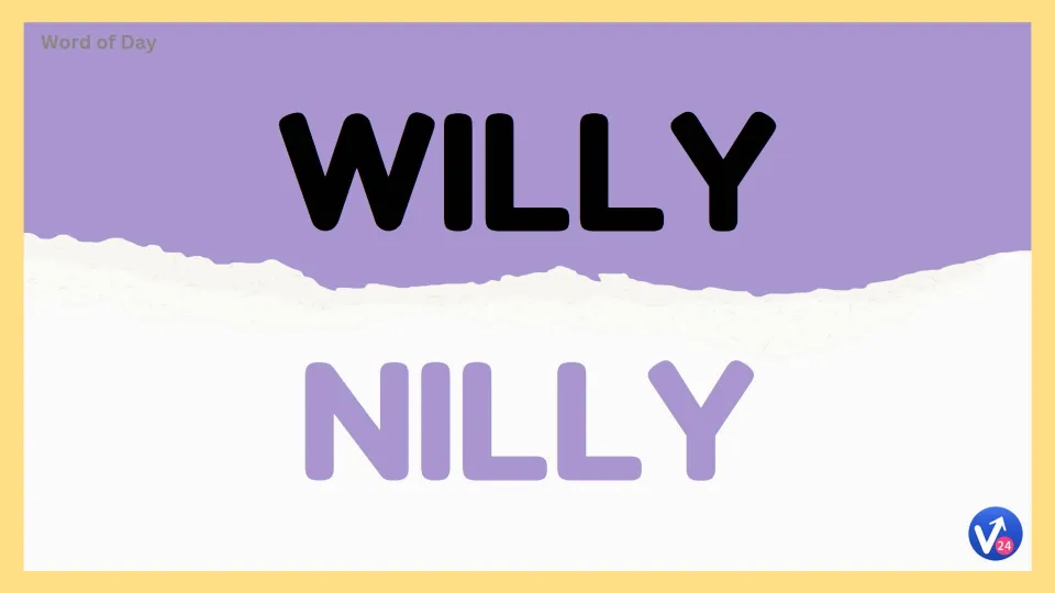 Willy nilly