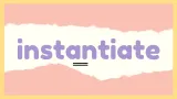Instantiate