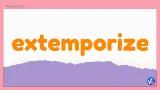 Extemporize