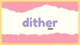 Dither