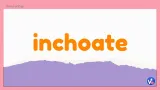 Inchoate