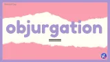 Objurgation