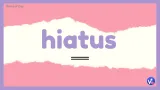 Hiatus