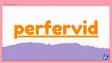 Perfervid