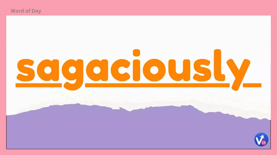 Sagaciously