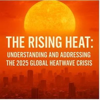 The rising heat  understanding and addressing the 2025 global heatwave crisis
