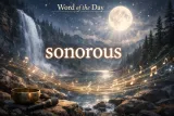 Today’s word - sonorous
