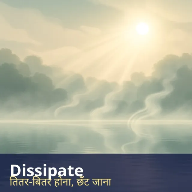 Dissipate - To scatter and gradually vanish, or to waste something.