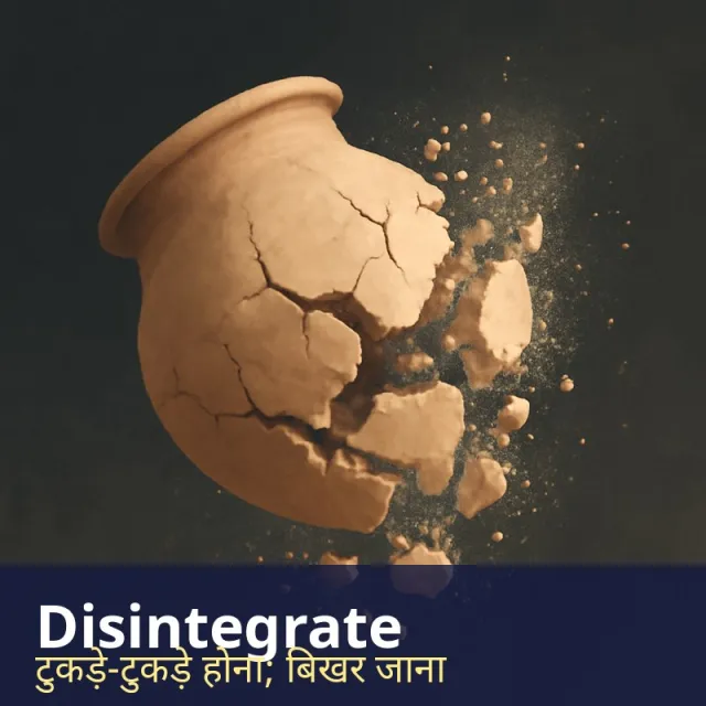 Disintegrate - To break into small parts and lose all structure or unity.