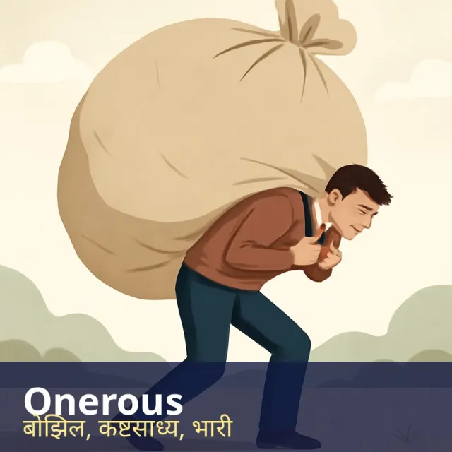Onerous - Involving a heavy burden of effort, duty or difficulty.