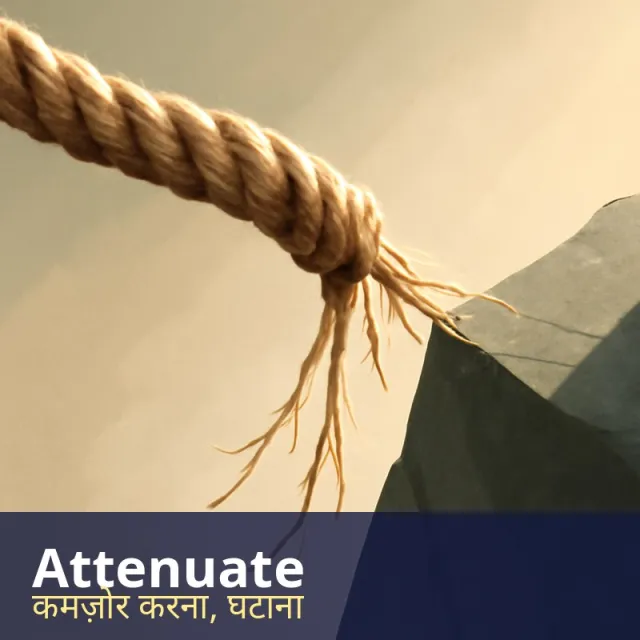 Attenuate - To make something weaker, thinner or less forceful.