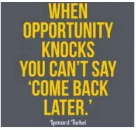 A golden opportunity - An opportunity that may never present itself again
