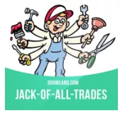Jack of all trades - A person knowing a little of many things