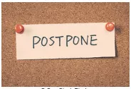 Break up - To postpone