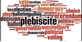 Plebiscite  - The direct vote of all the members of an electorate on an important public question such as a change in the constitution.