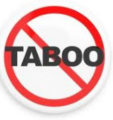 Taboo  - (Considered inappropriate because of societal beliefs or emotional dislikes)