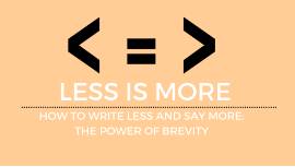 Brevity  - Concise and exact use of words in writing or speech.