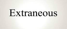 Extraneous  - Irrelevant or unrelated to the subject being dealt with.