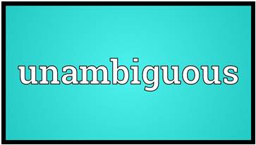 Unambiguous  - Clear and with only one possible meaning.