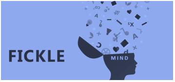 Fickle  - Meaning: changing frequently, especially as regards one's loyalties, interests, or affection.